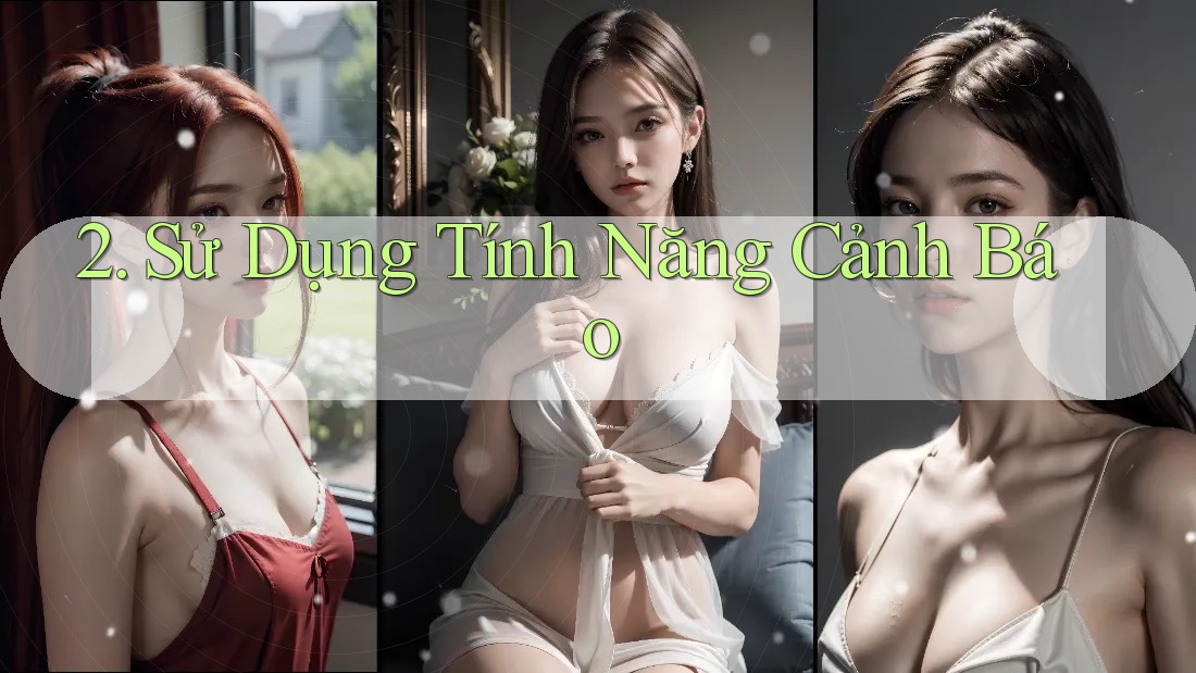 2. Sử Dụng Tính Năng Cảnh Báo