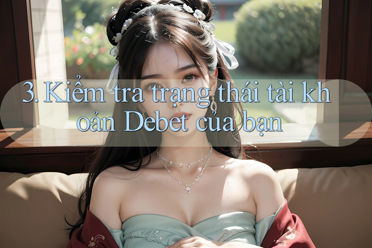 3. Kiểm tra trạng thái tài khoản Debet của bạn