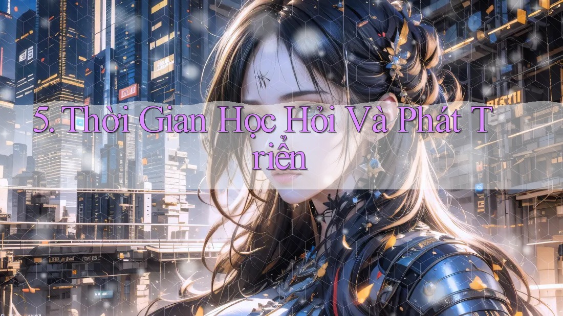 5. Thời Gian Học Hỏi Và Phát Triển