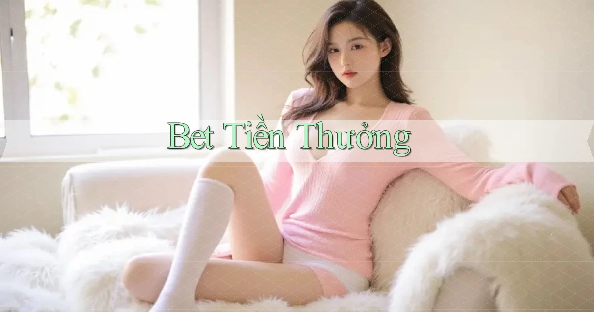 bet Tiền thưởng