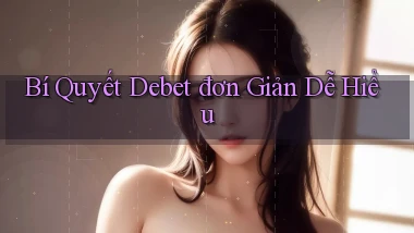 bí quyết debet đơn giản dễ hiểu