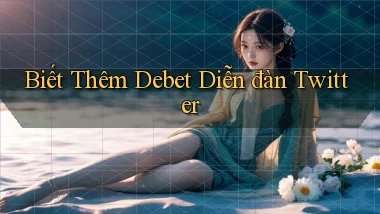 biết thêm debet diễn đàn twitter