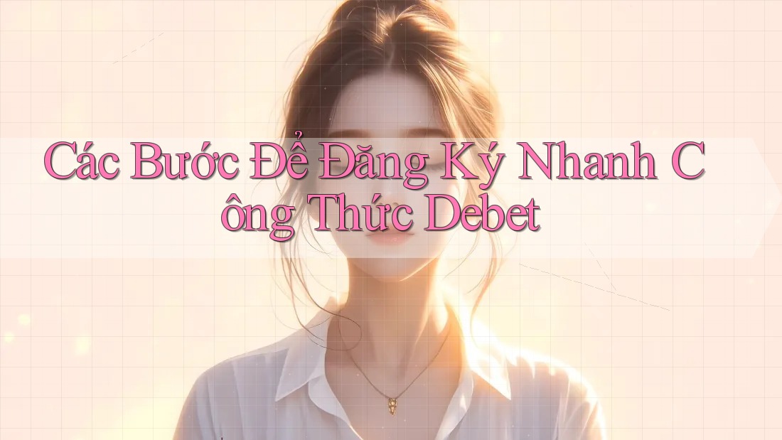 Các Bước Để Đăng Ký Nhanh Công Thức Debet