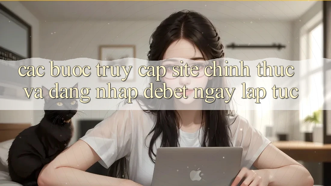Các bước Truy Cập Site Chính Thức Và Đăng Nhập Debet Ngay lập tức
