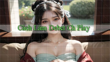 cách làm debet ch play
