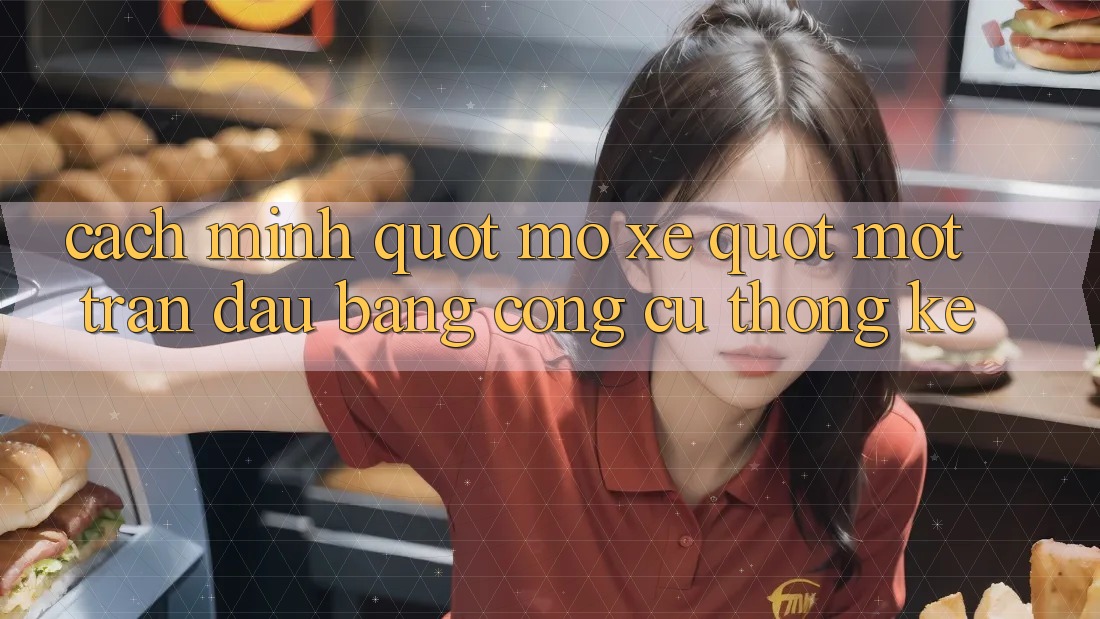 Cách mình " mổ xẻ" một trận đấu bằng công cụ thống kê