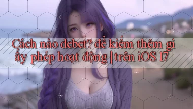 Cách nào debet để kiếm thêm giấy phép hoạt động trên iOS 17