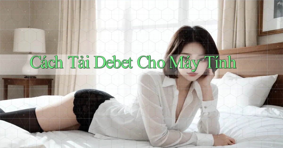 cách tải debet cho máy tính