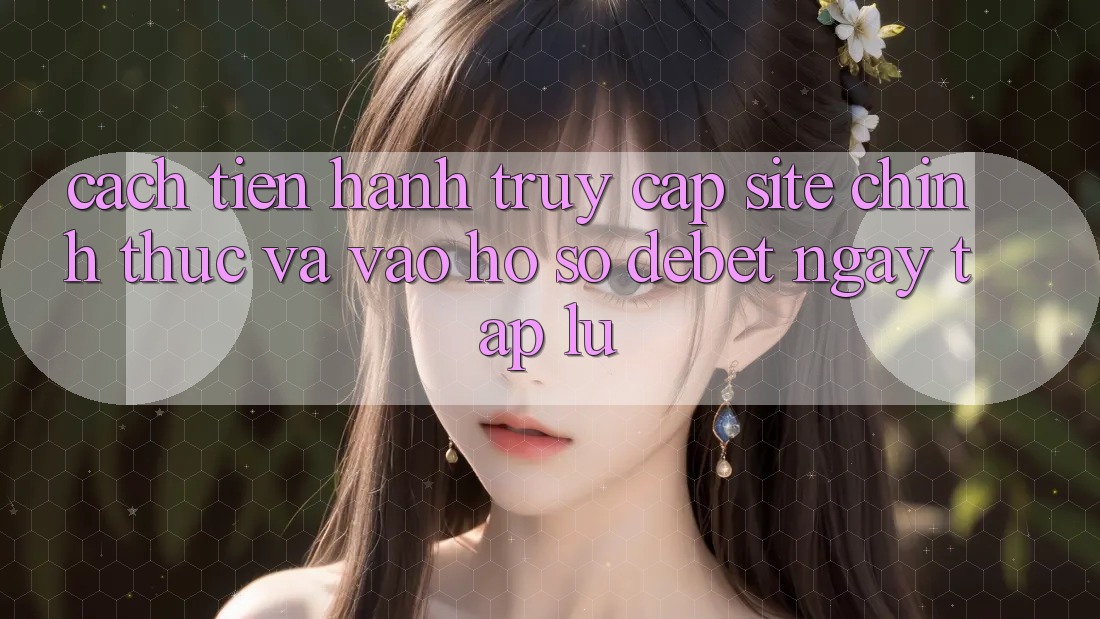 Cách tiến hành Truy Cập Site Chính Thức Và Vào hồ sơ Debet Ngay tắp lự
