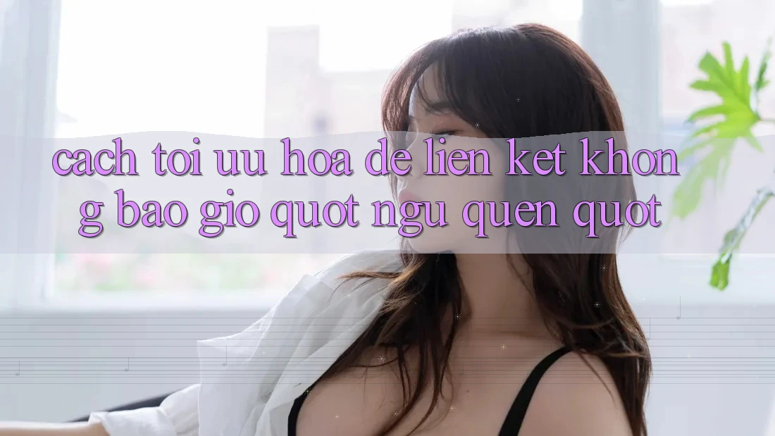 Cách tối ưu hóa để liên kết không bao giờ " ngủ quên"