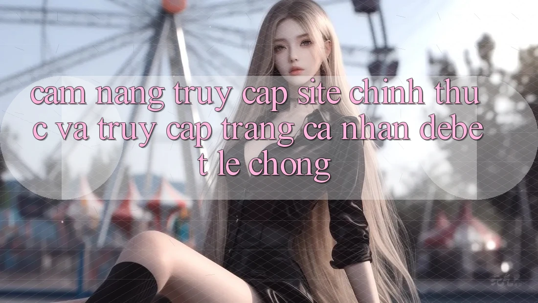 Cẩm nang Truy Cập Site Chính Thức Và Truy cập trang cá nhân Debet Lẹ Chóng