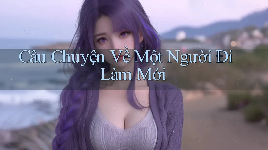 Câu Chuyện Về Một Người Đi Làm Mới
