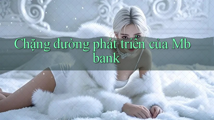 Chặng đường phát triển của Mbbank