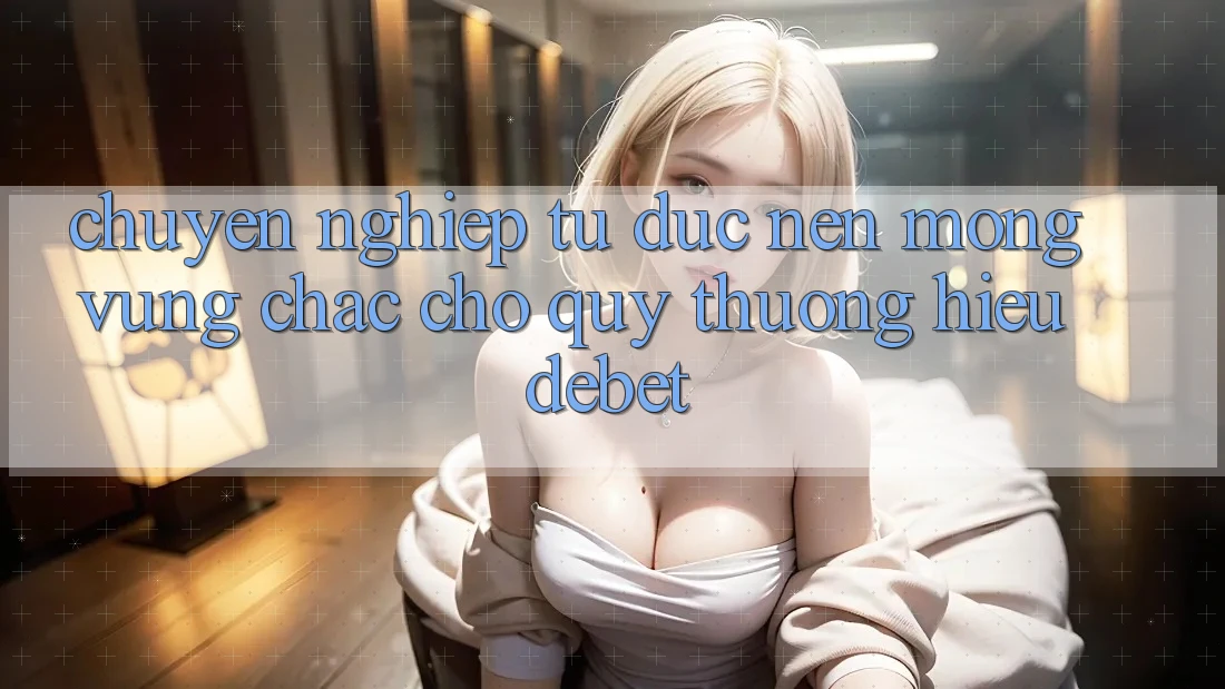 Chuyên nghiệp Từ Đức: Nền Móng Vững Chắc Cho Quý thương Hiệu Debet
