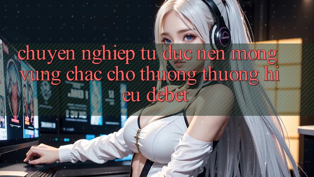 Chuyên nghiệp Từ Đức: Nền Móng Vững Chắc Cho Thương thương Hiệu Debet