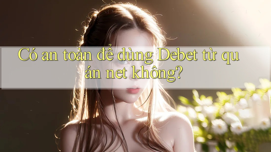 Có an toàn để dùng Debet từ quán net không?