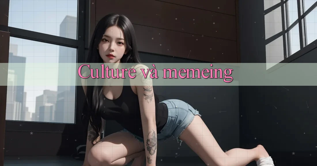 Culture và memeing