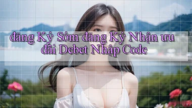 đăng ký sớm đăng ký nhận ưu đãi debet nhập code
