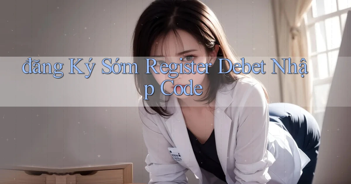 đăng ký sớm register debet nhập code