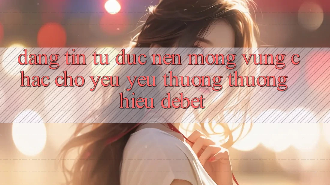 Đáng tin Từ Đức: Nền Móng Vững Chắc Cho Yêu yêu thương thương Hiệu Debet
