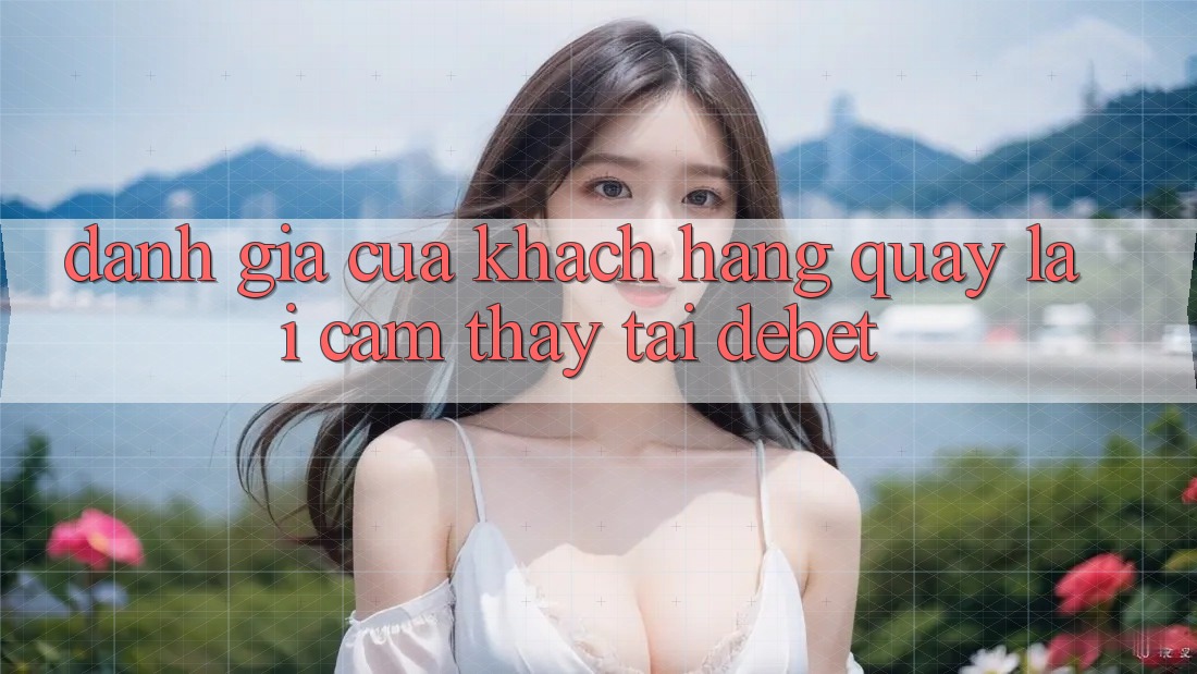 Đánh Giá Của Khách hàng Quay lại Cảm thấy Tại Debet