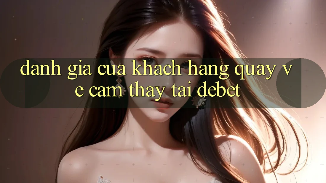 Đánh Giá Của Khách hàng Quay về Cảm thấy Tại Debet
