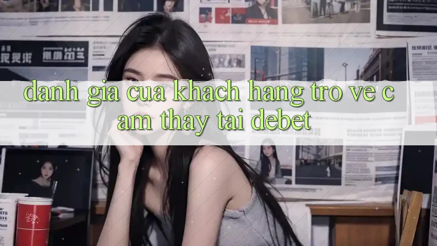 Đánh Giá Của Khách hàng Trở về Cảm thấy Tại Debet