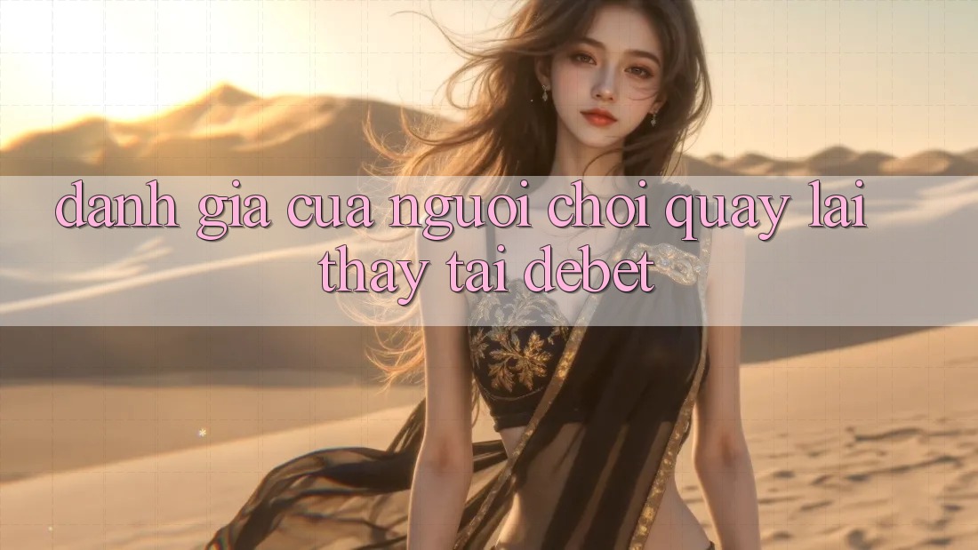 Đánh Giá Của Người chơi Quay lại Thấy Tại Debet