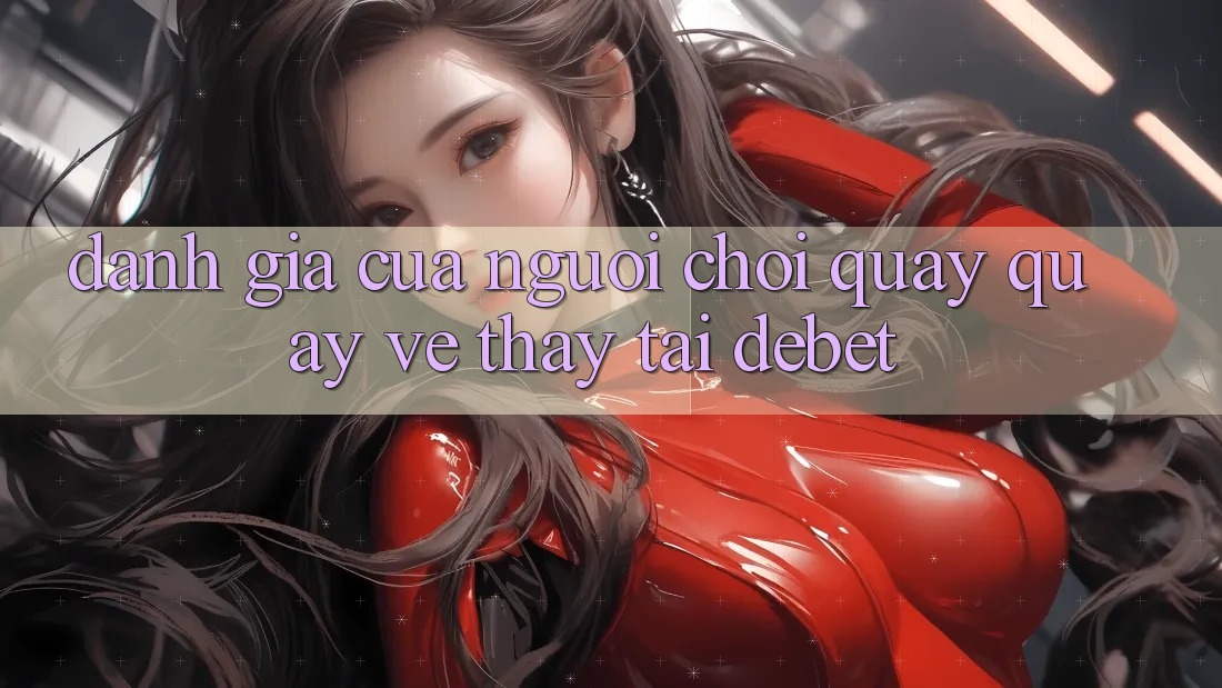 Đánh Giá Của Người chơi Quay quay về Thấy Tại Debet