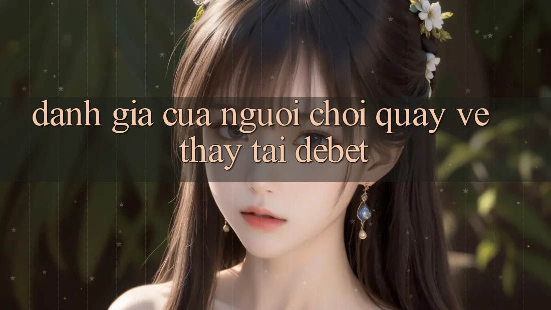 Đánh Giá Của Người chơi Quay về Thấy Tại Debet