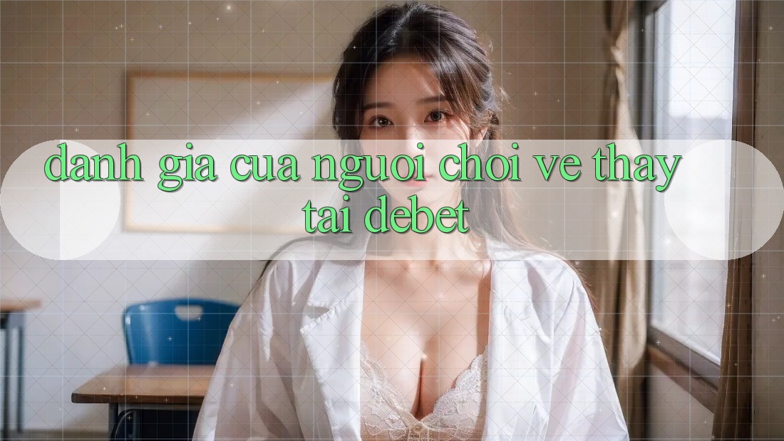 Đánh Giá Của Người chơi Về Thấy Tại Debet