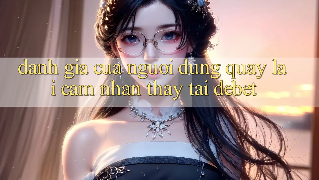 Đánh Giá Của Người Dùng Quay lại Cảm nhận thấy Tại Debet
