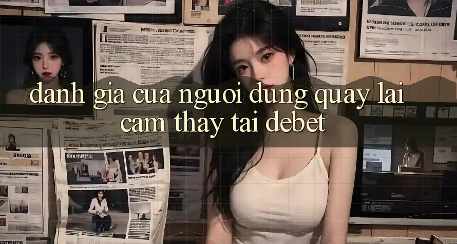 Đánh Giá Của Người Dùng Quay lại Cảm thấy Tại Debet