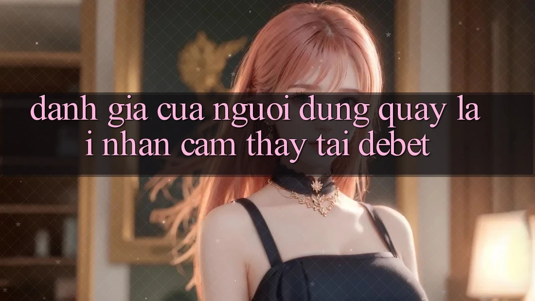 Đánh Giá Của Người Dùng Quay lại Nhận cảm thấy Tại Debet