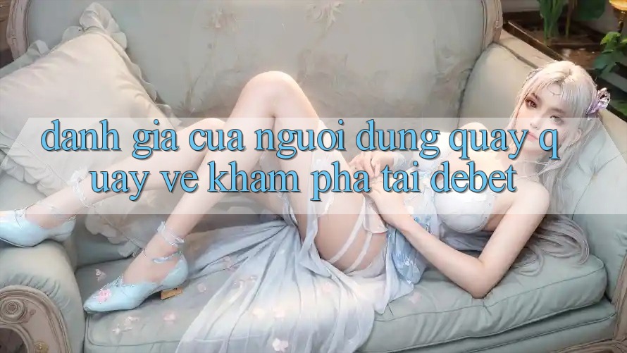 Đánh Giá Của Người Dùng Quay quay về Khám phá Tại Debet
