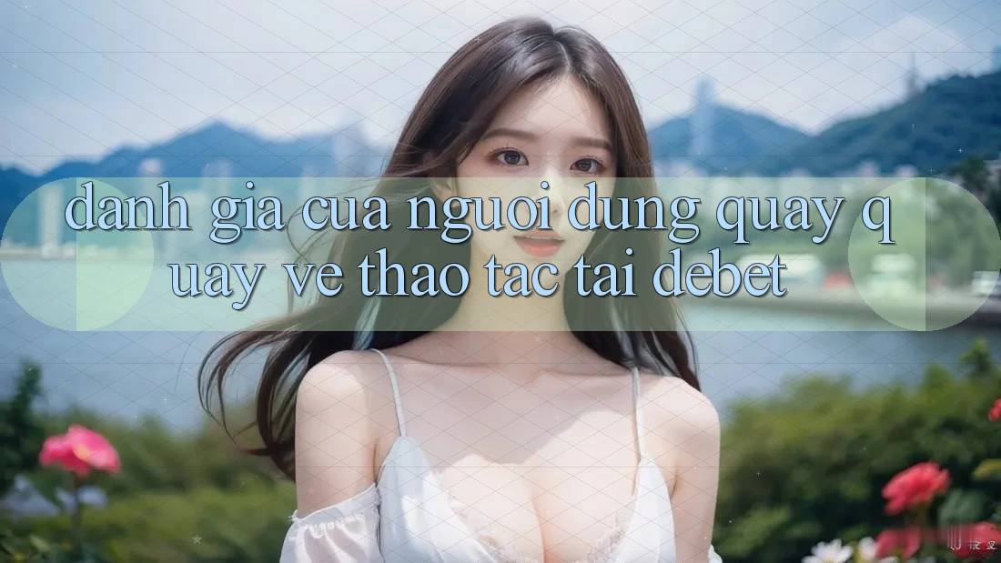Đánh Giá Của Người dùng Quay quay về Thao tác Tại Debet