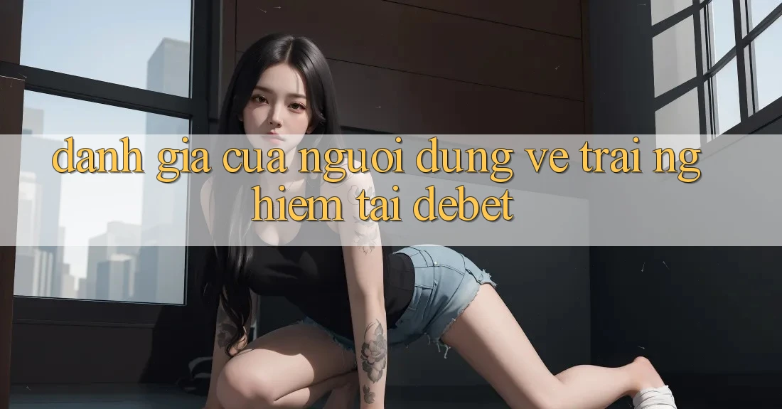 Đánh Giá Của Người Dùng Về Trải Nghiệm Tại Debet