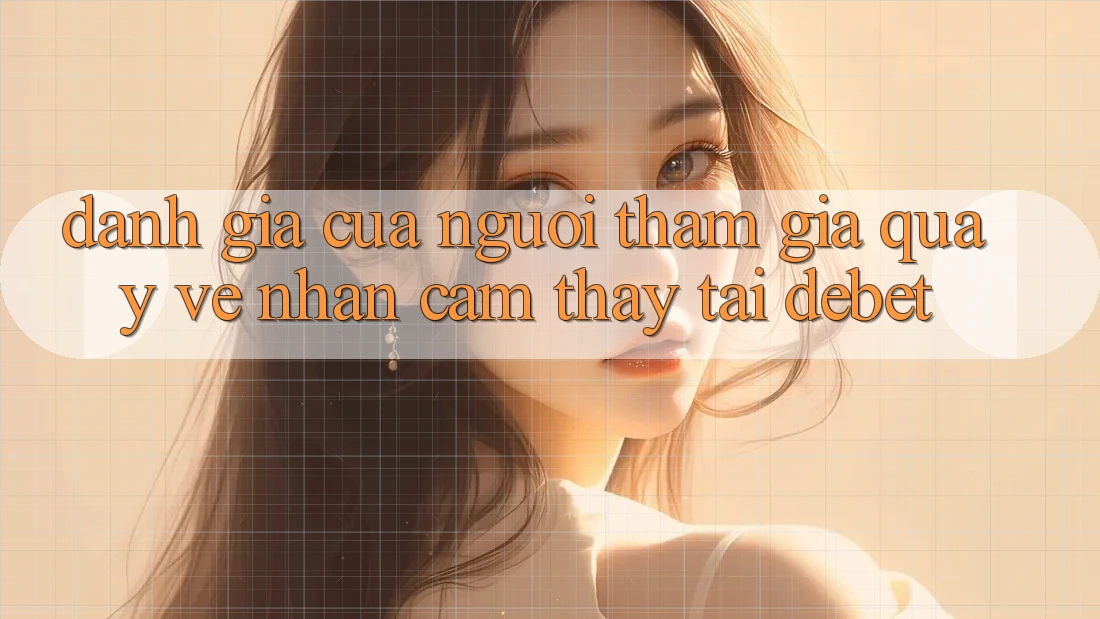 Đánh Giá Của Người tham gia Quay về Nhận cảm thấy Tại Debet Đánh Giá Của Người tham gia Quay về Nhận cảm thấy Tại Debet