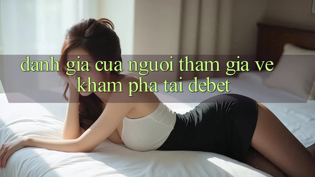 Đánh Giá Của Người tham gia Về Khám phá Tại Debet