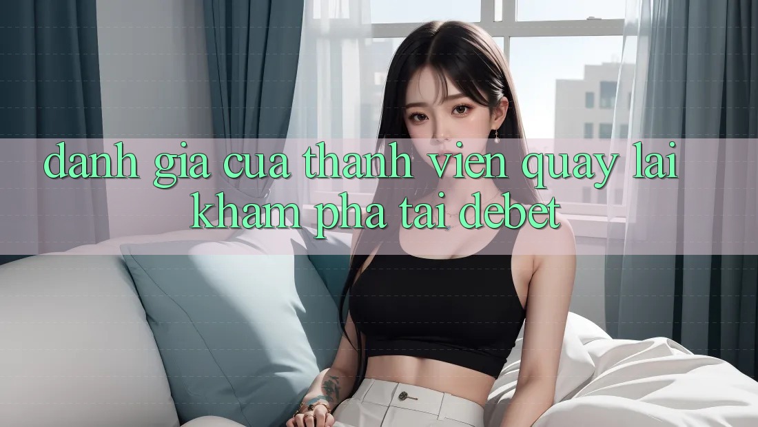 Đánh Giá Của Thành viên Quay lại Khám phá Tại Debet