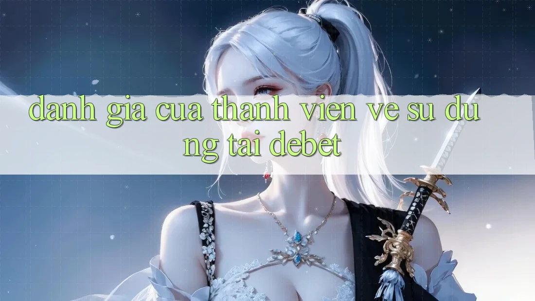 Đánh Giá Của Thành viên Về Sử dụng Tại Debet