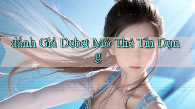 đánh giá debet mở thẻ tín dụng