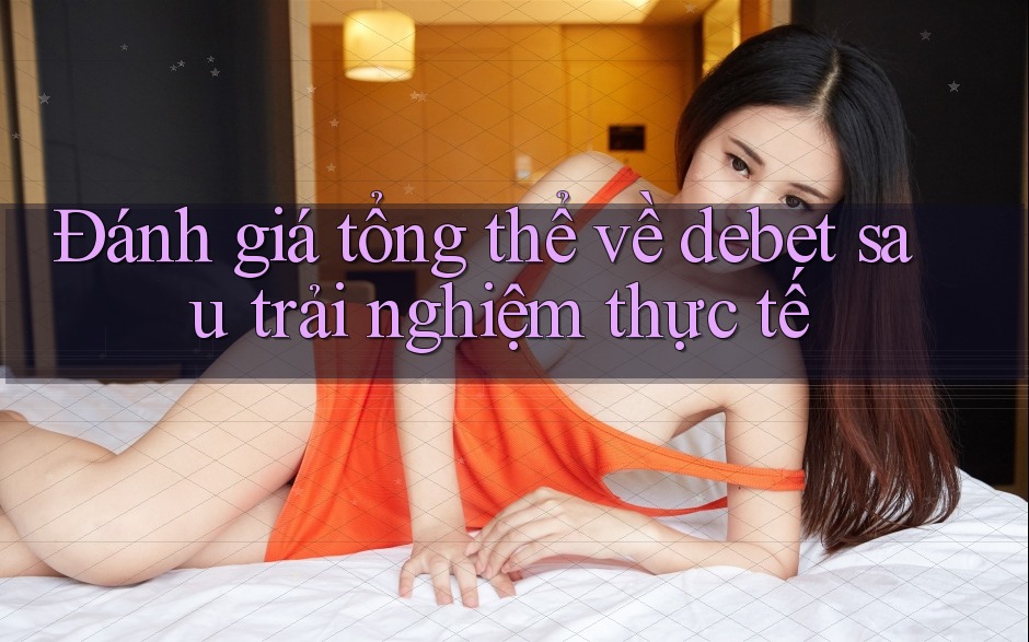 Đánh giá tổng thể về debet sau trải nghiệm thực tế