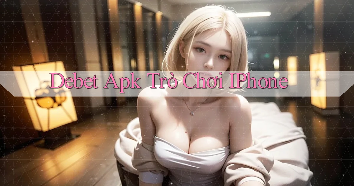 debet apk trò chơi iPhone