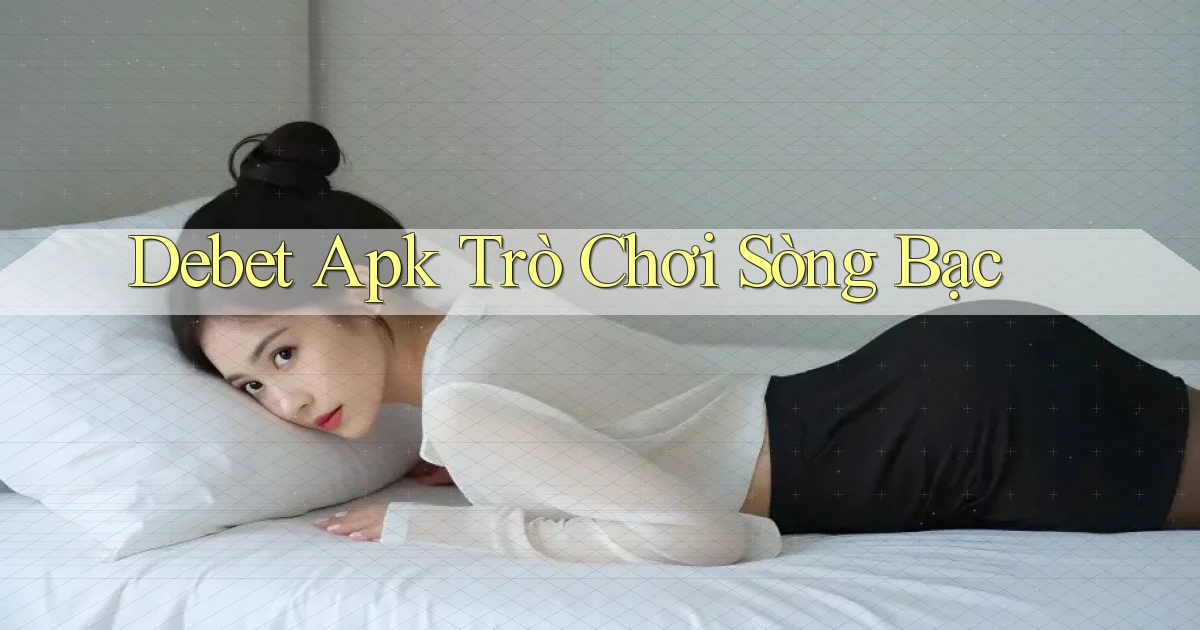 debet apk trò chơi sòng bạc