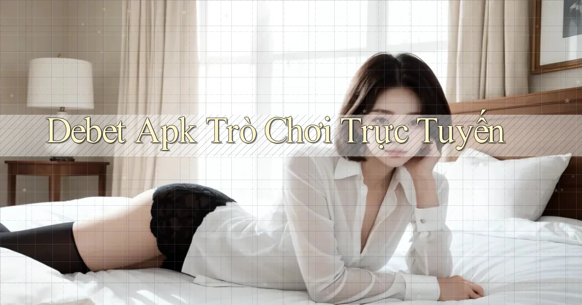 debet apk trò chơi trực tuyến