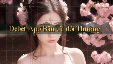debet app bắn cá đổi thưởng