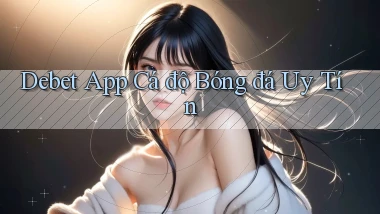 debet app cá độ bóng đá uy tín
