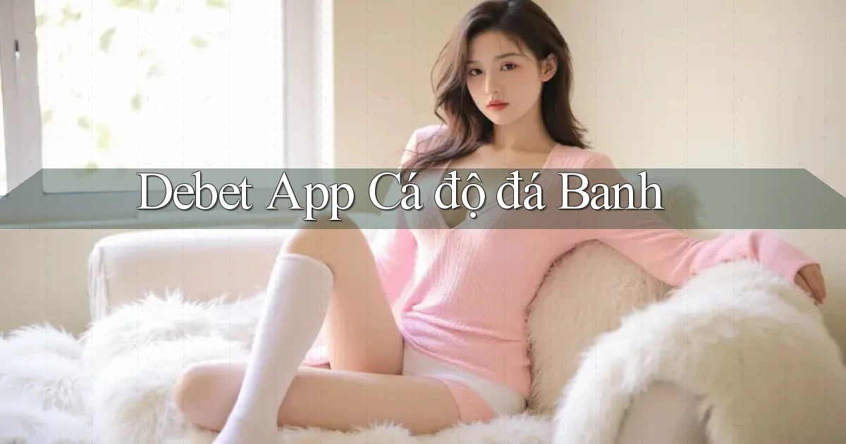 debet app cá độ đá banh