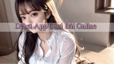 debet app chơi bài online